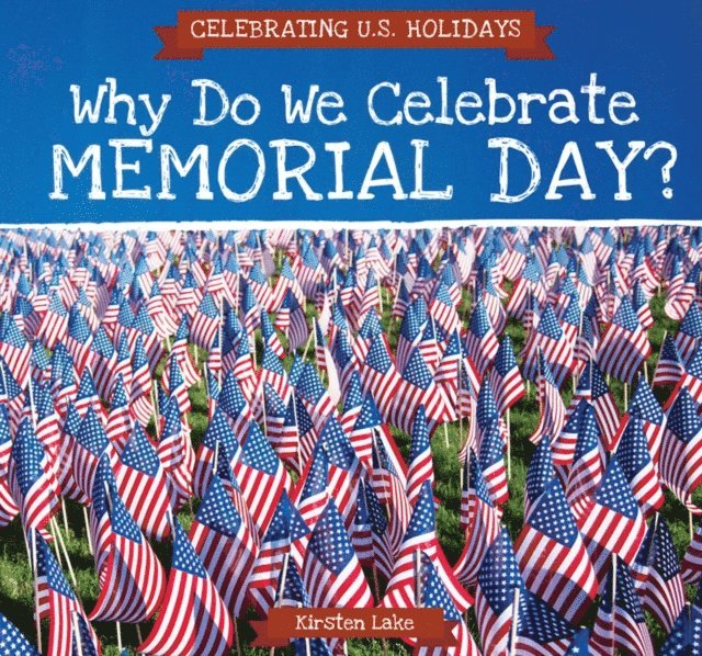 Kirsten Lake - Why Do We Celebrate Memorial Day?, E-bok