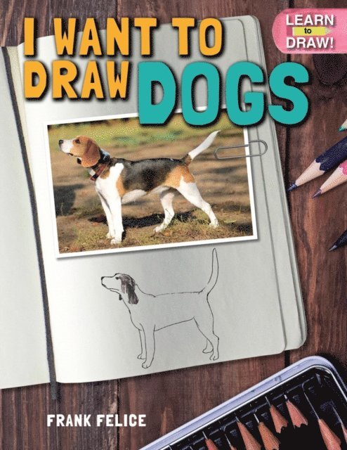 Frank Felice - I Want to Draw Dogs, E-bok