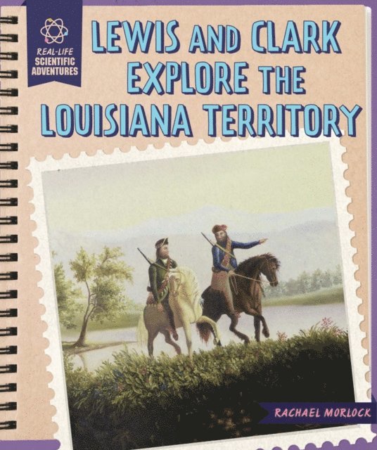 Rachael Morlock - Lewis and Clark Explore the Louisiana Territory, E-bok