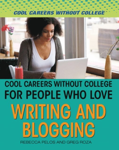 Greg Roza, Rebecca Pelos - Cool Careers Without College for People Who Love Writing and Blogging, E-bok