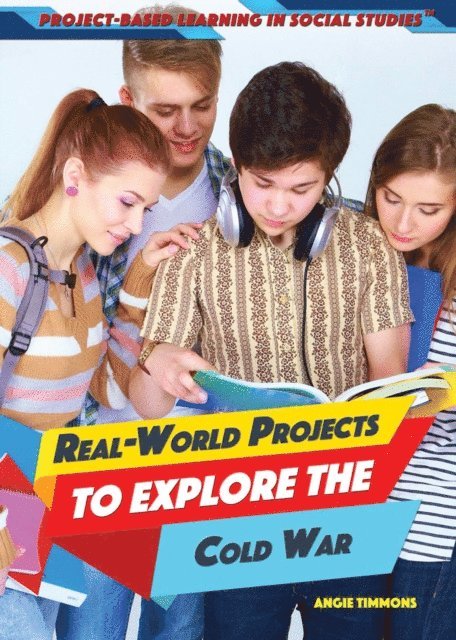 Angie Timmons - Real-World Projects to Explore the Cold War, E-bok