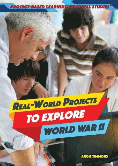 Angie Timmons - Real-World Projects to Explore World War II, E-bok