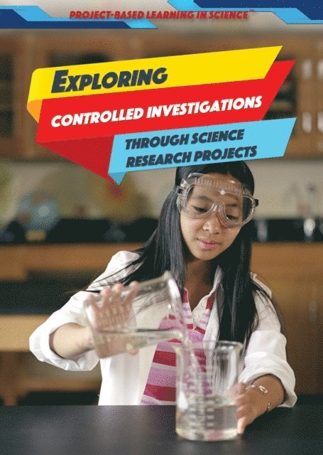 Angie Timmons - Exploring Controlled Investigations Through Science Research Projects, E-bok