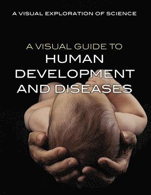 Editorial Staff - A Visual Guide to Human Development and Diseases, Häftad