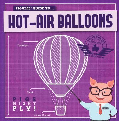 Kirsty Holmes - Piggles' Guide to Hot-Air Balloons, Inbunden