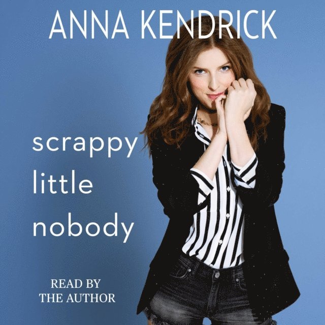 Anna Kendrick - Scrappy Little Nobody, Ljudbok