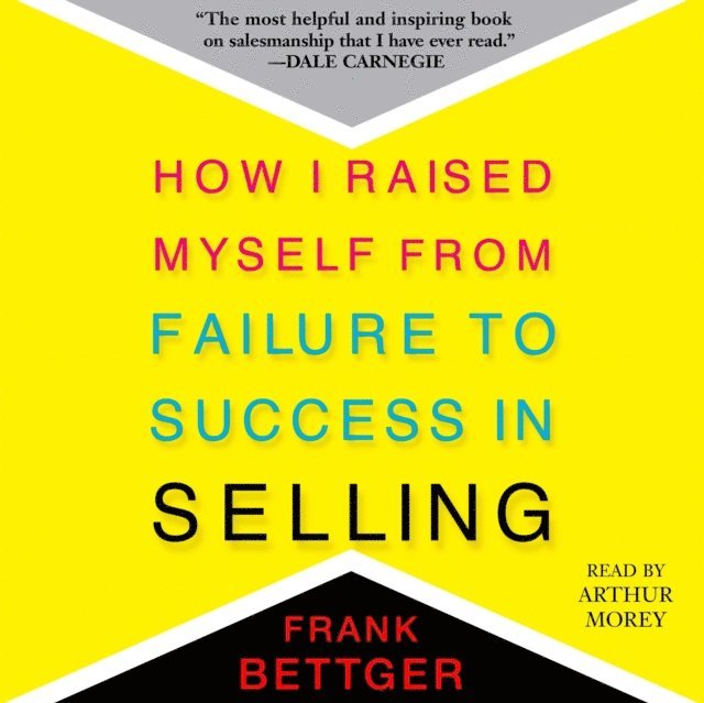 Frank Bettger - How I Raised Myself From Failure to Success in Selling, Ljudbok