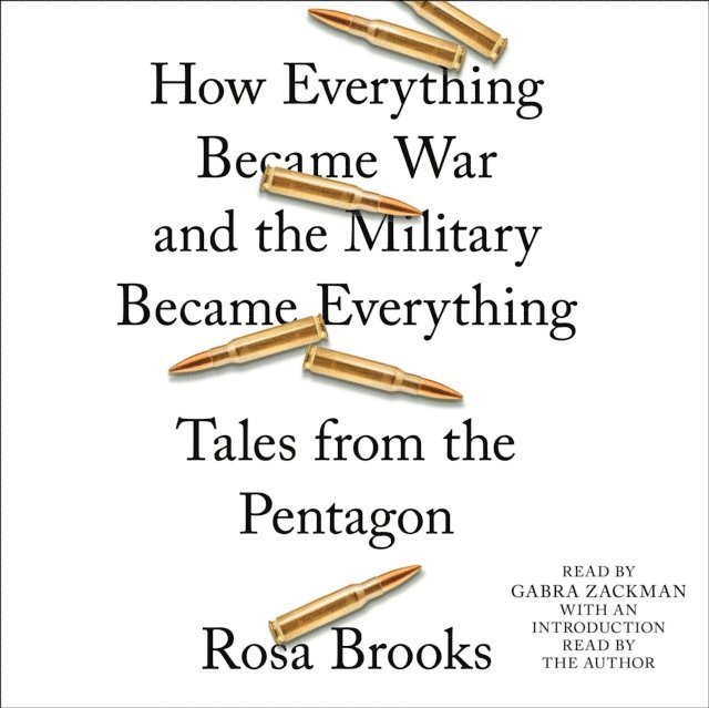 Rosa Brooks - How Everything Became War and the Military Became Everything, Ljudbok