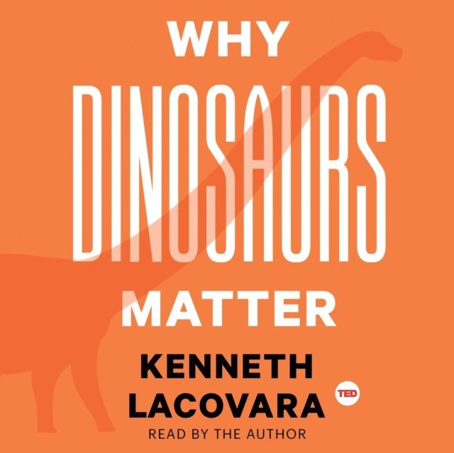 Kenneth Lacovara - Why Dinosaurs Matter, Ljudbok