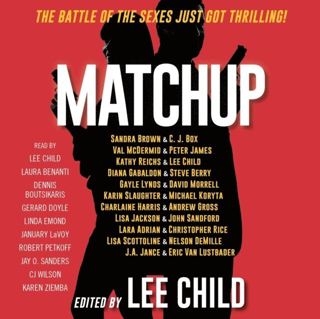 Lara Adrian, Andrew Gross, Karin Slaughter, David Morrell, Diana Gabaldon, Michael Koryta, Peter James, Steve Berry, C. J. Box, Lisa Scottoline, J.A. Jance, Christopher Rice, Sandra Brown, Lisa Jackson, Nelson DeMille, Gayle Lynds, Eric Van Lustbader, Kathy Reichs, John Sandford, Charlaine Harris, Val Mcdermid, Lee Child, Lee Child - MatchUp, Ljudbok
