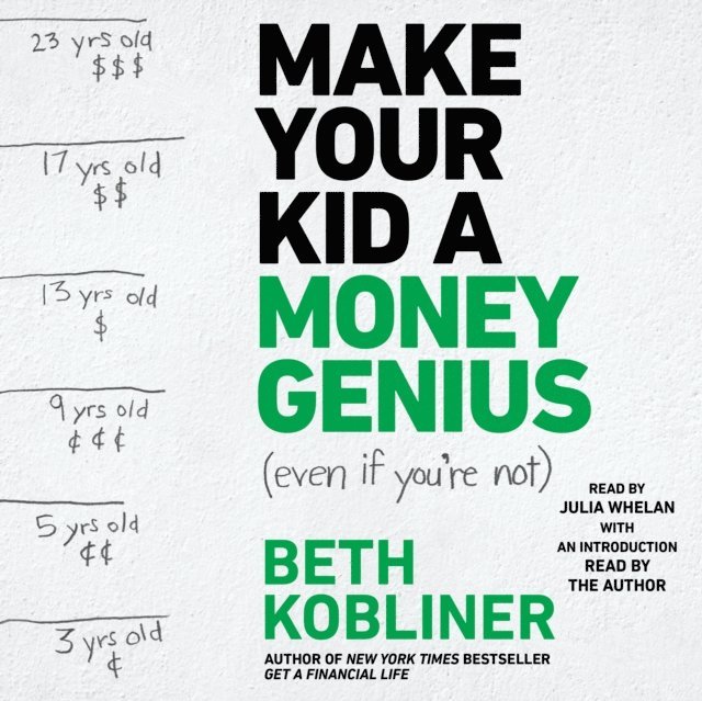 Beth Kobliner - Make Your Kid A Money Genius (Even If You're Not), Ljudbok