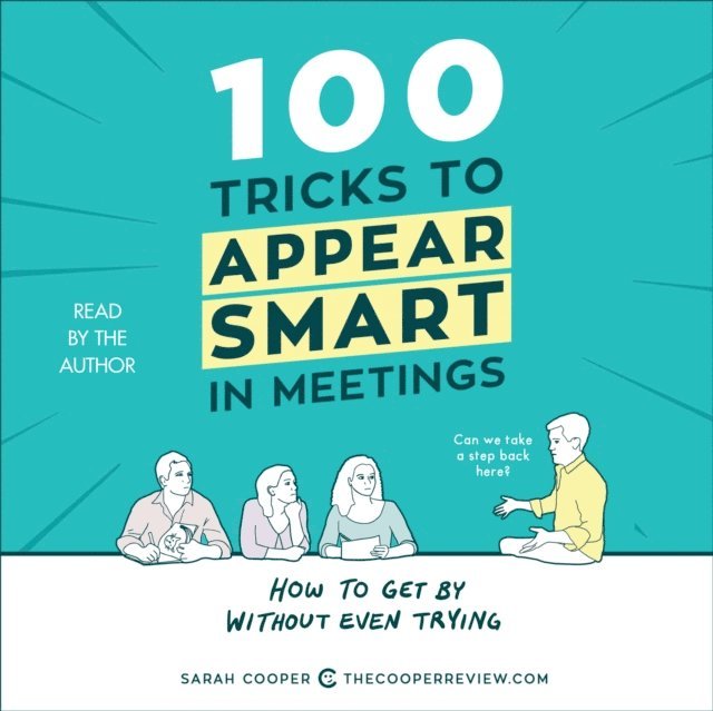 Sarah Cooper - 100 Tricks to Appear Smart in Meetings, Ljudbok