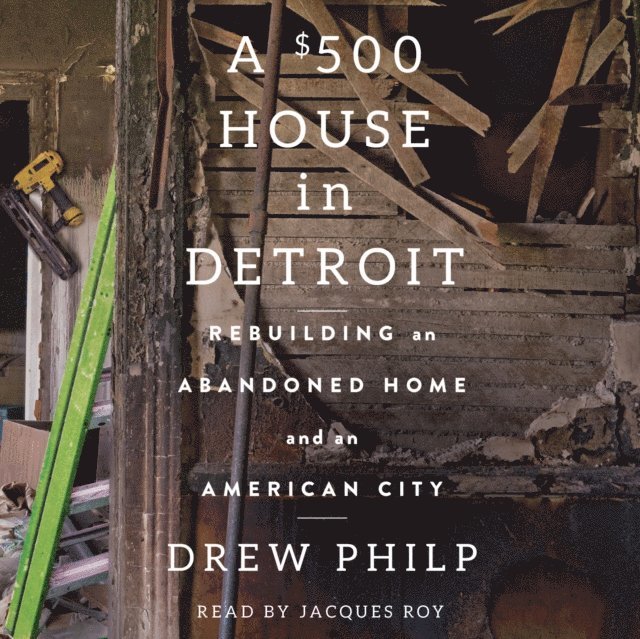 Drew Philp - $500 House in Detroit, Ljudbok. Tillgänglighet: Lägg i varukorg