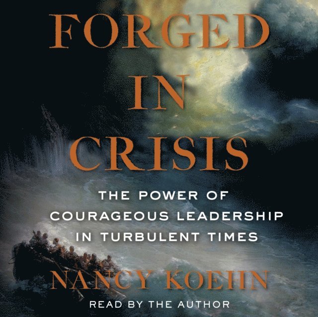 Nancy Koehn - Forged in Crisis, Ljudbok
