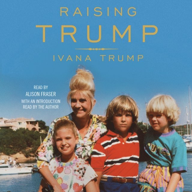Ivana Trump - Raising Trump, Ljudbok