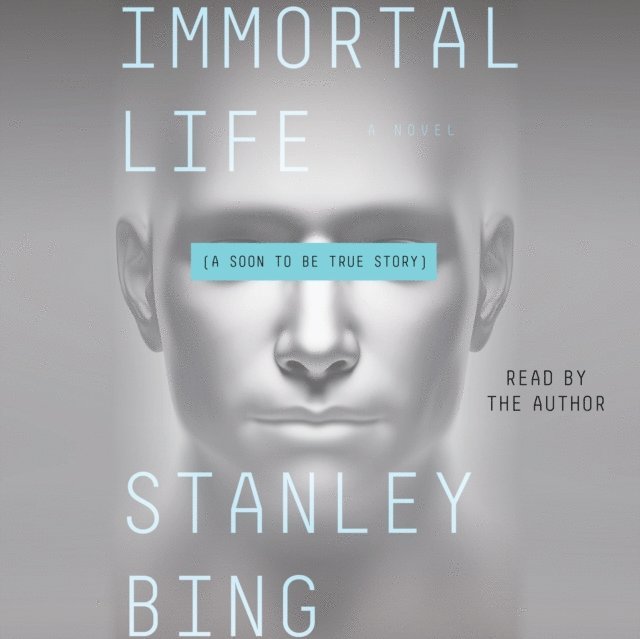 Stanley Bing - Immortal Life, Ljudbok
