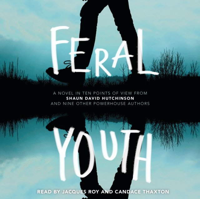 Brandy Colbert, Justina Ireland, Alaya Dawn Johnson, Tim Floreen, E. C. Myers, Stephanie Kuehn, Robin Talley, Marieke Nijkamp, Suzanne Young, Shaun David Hutchinson - Feral Youth, Ljudbok