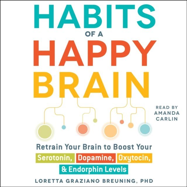 Loretta Graziano Breuning - Habits of a Happy Brain, Ljudbok