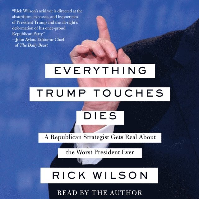 Rick Wilson - Everything Trump Touches Dies, Ljudbok