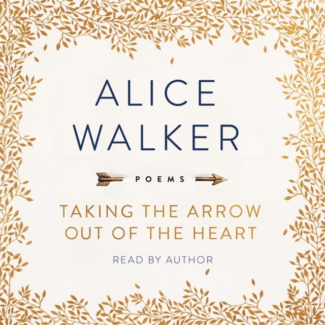 Alice Walker - Taking the Arrow Out of the Heart, Ljudbok