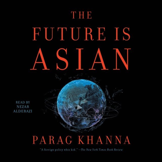 Parag Khanna - Future is Asian, Ljudbok