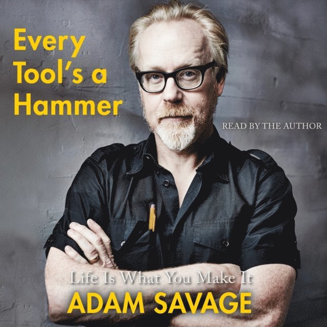 Adam Savage - Every Tool's a Hammer, Ljudbok
