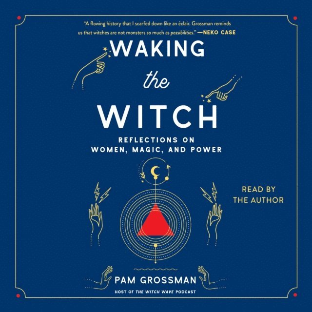 Pam Grossman - Waking the Witch, Ljudbok