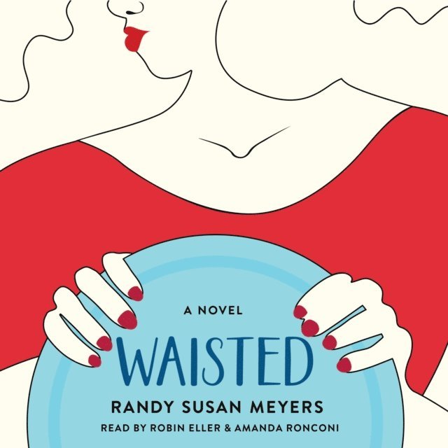 Randy Susan Meyers - Waisted, Ljudbok
