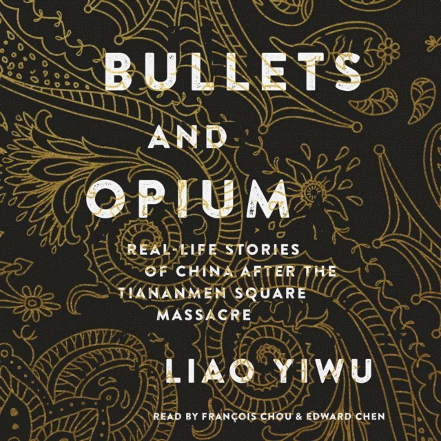 Liao Yiwu - Bullets and Opium, Ljudbok