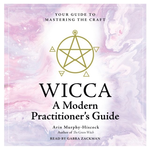 Arin Murphy-Hiscock - Wicca: A Modern Practitioner's Guide, Ljudbok