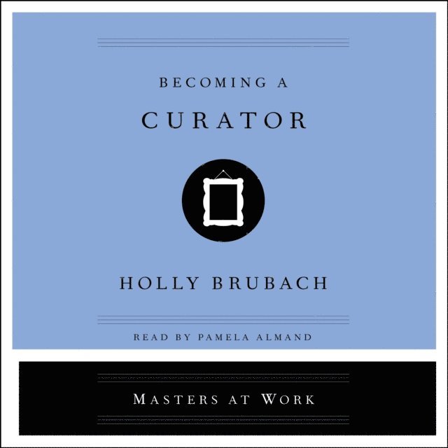 Holly Brubach - Becoming a Curator, Ljudbok