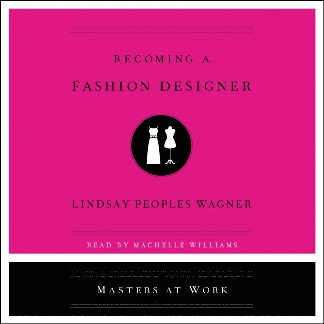 Lindsay Peoples Wagner - Becoming a Fashion Designer, Ljudbok