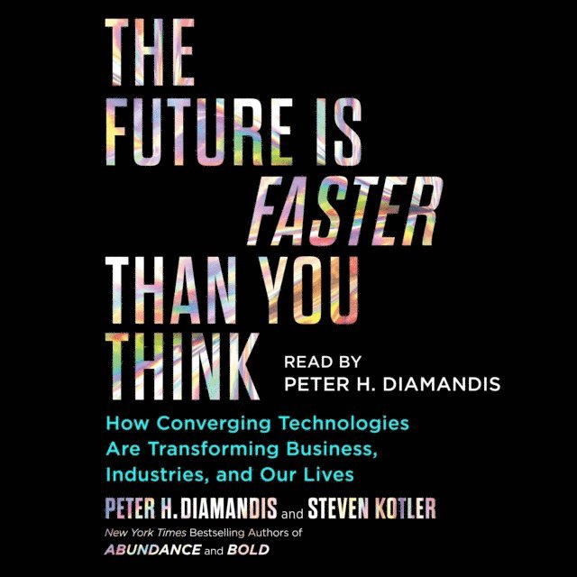 Steven Kotler, Peter H. Diamandis - Future Is Faster Than You Think, Ljudbok