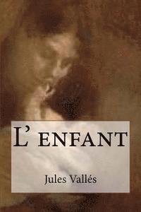 Jules Valles, G. -. Ph. Ballin - L' enfant, Häftad. Tillgänglighet: Lägg i varukorg