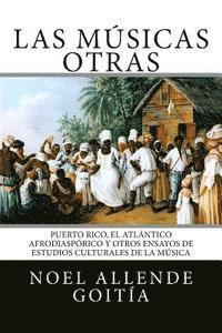 Las msicas Otras: Puerto Rico, el Atlntico Afro-diasprico y otros ensayos de estudios culturales de la msica