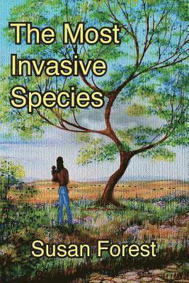 Susan Forest - The Most Invasive Species, Häftad