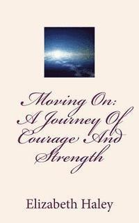 Elizabeth Haley - Moving On: A Journey Of Courage And Strength, Häftad. Tillgänglighet: Lägg i varukorg