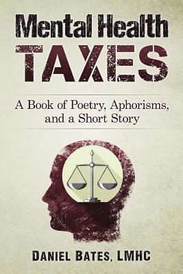 Daniel Bates - Mental Health Taxes: A Book of Poetry, Aphorisms, and a Short Story, Häftad. Tillgänglighet: Lägg i varukorg