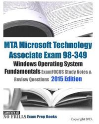 MTA Microsoft Technology Associate Exam 98-349 Windows Operating System Fundamentals ExamFOCUS Study Notes & Review Questions 2015 Edition