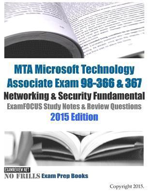 MTA Microsoft Technology Associate Exam 98-366 & 367 Networking & Security Fundamental ExamFOCUS Study Notes & Review Questions 2015 Edition