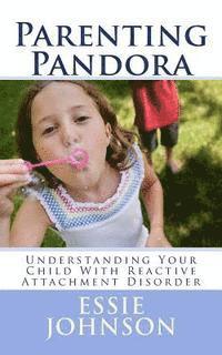 Essie Johnson - Parenting Pandora: Understanding Your Child With Reactive Attachment Disorder, Häftad. Tillgänglighet: Lägg i varukorg