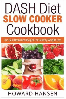 Howard Hansen - DASH Diet Slow Cooker Cookbook: The Best Dash Diet Recipes For Healthy Weight Loss, Häftad. Tillgänglighet: Lägg i varukorg