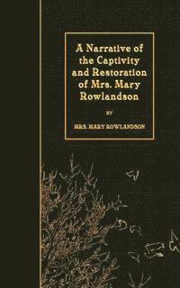Mary Rowlandson - A Narrative of the Captivity and Restoration of Mrs. Mary Rowlandson, Häftad. Tillgänglighet: Lägg i varukorg