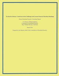U. S. House of Representatives - The Road to Boston: Counterterrorism Challenges and Lessons from the Marathon Bombings, Häftad. Tillgänglighet: Lägg i varukorg