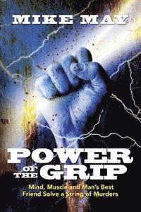 Mike May - Power of the Grip: Mind, Muscle and Man's Best Friend Solve a String of Murders, Häftad. Tillgänglighet: Lägg i varukorg