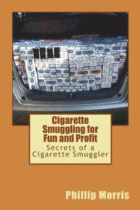 Phillip Morris - Cigarette Smuggling for Fun and Profit: Secrets of a Cigarette Smuggler, Häftad. Tillgänglighet: Lägg i varukorg