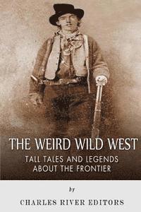 Charles River, Sean McLachlan - The Weird Wild West: Tall Tales and Legends about the Frontier, Häftad. Tillgänglighet: Lägg i varukorg