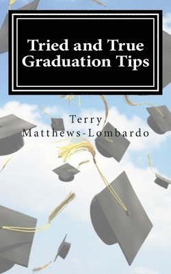 Terry Matthews-Lombardo - Tried and True Graduation Tips: What We Know For Sure About Graduation and Beyond, Häftad. Tillgänglighet: Lägg i varukorg