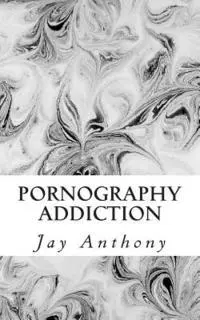 Jay Anthony - Pornography Addiction: Destroying the Habit & Breaking the Cycle, Häftad. Tillgänglighet: Lägg i varukorg