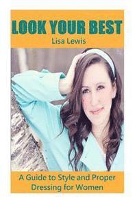Lisa Lewis - Look Your Best: A Guide to Style and Proper Dressing for Women, Häftad